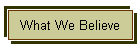 What We Believe